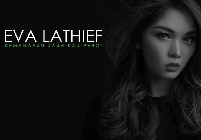 Eva Lathief – Kemanapun Jauh Kau Pergi