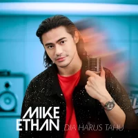 Mike Ethan Rilis Single Perdana Dia Harus Tahu